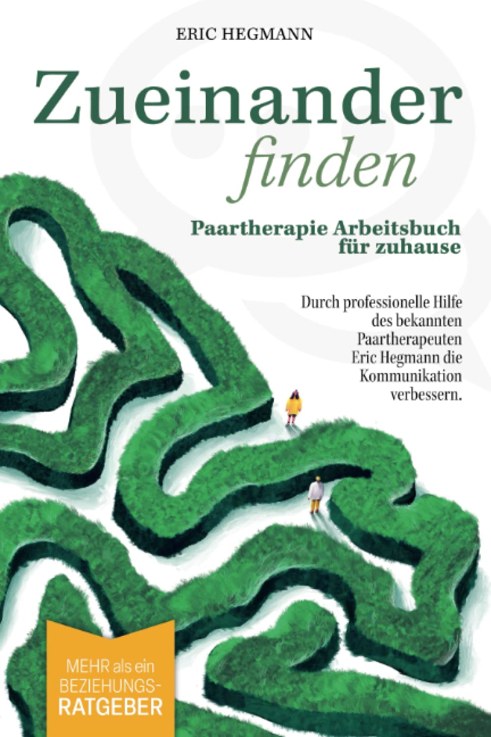 Zueinanderfinden: Paartherapie Arbeitsbuch für zuhause - mehr als ein Beziehungsratgeber - durch die professionelle Hilfe des bekannten Paartherapeuten Eric Hegmann die Kommunikation verbessern Medicine