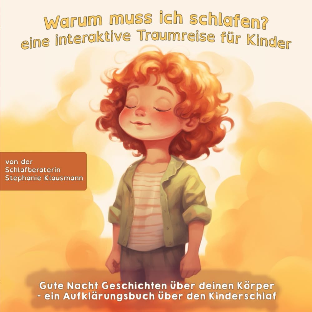 Warum muss ich schlafen? - eine interaktive Traumreise für Kinder: Gute Nacht Geschichten über deinen Körper - ein Aufklärungsbuch für Kinder von der Schlafberaterin Stephanie Klausmann Non-fiction