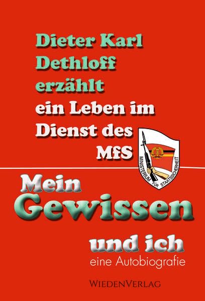 Mein Gewissen und ich: Dieter Karl Detloff erzählt ein Leben im Dienst des MfS Personalities
