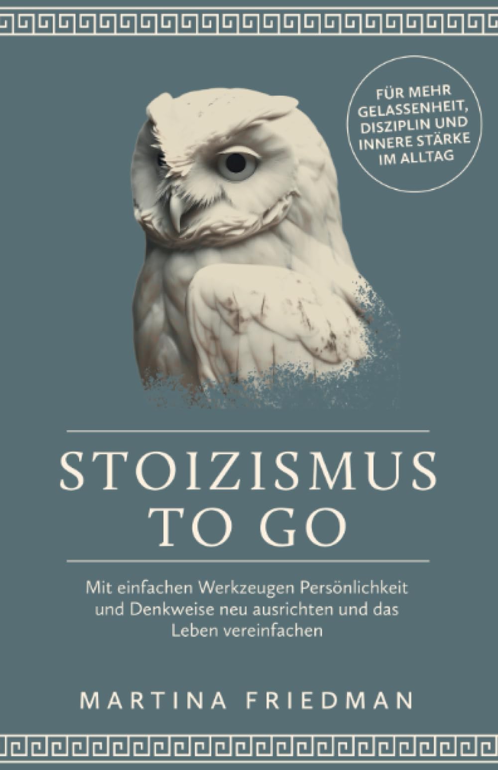 Stoizismus to go: Mit einfachen Werkzeugen Persönlichkeit und Denkweise neu ausrichten und das Leben vereinfachen - für mehr Gelassenheit, Disziplin und innere Stärke im Alltag Philosophy