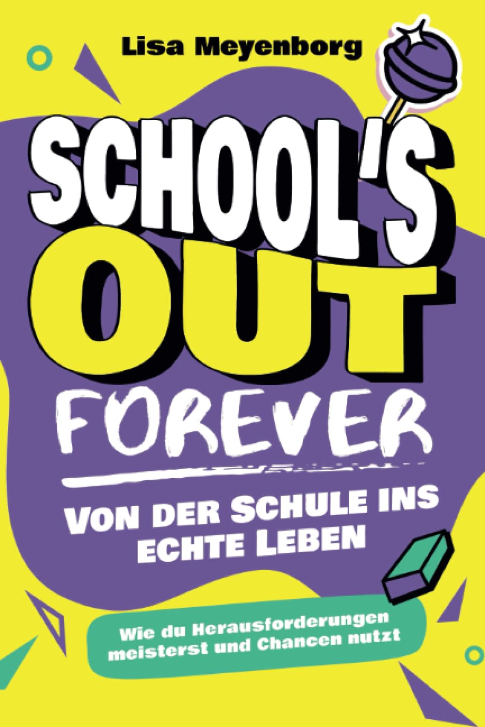 School's Out Forever: Von der Schule ins echte Leben: Wie du Herausforderungen meisterst und Chancen nutzt Arts & Music