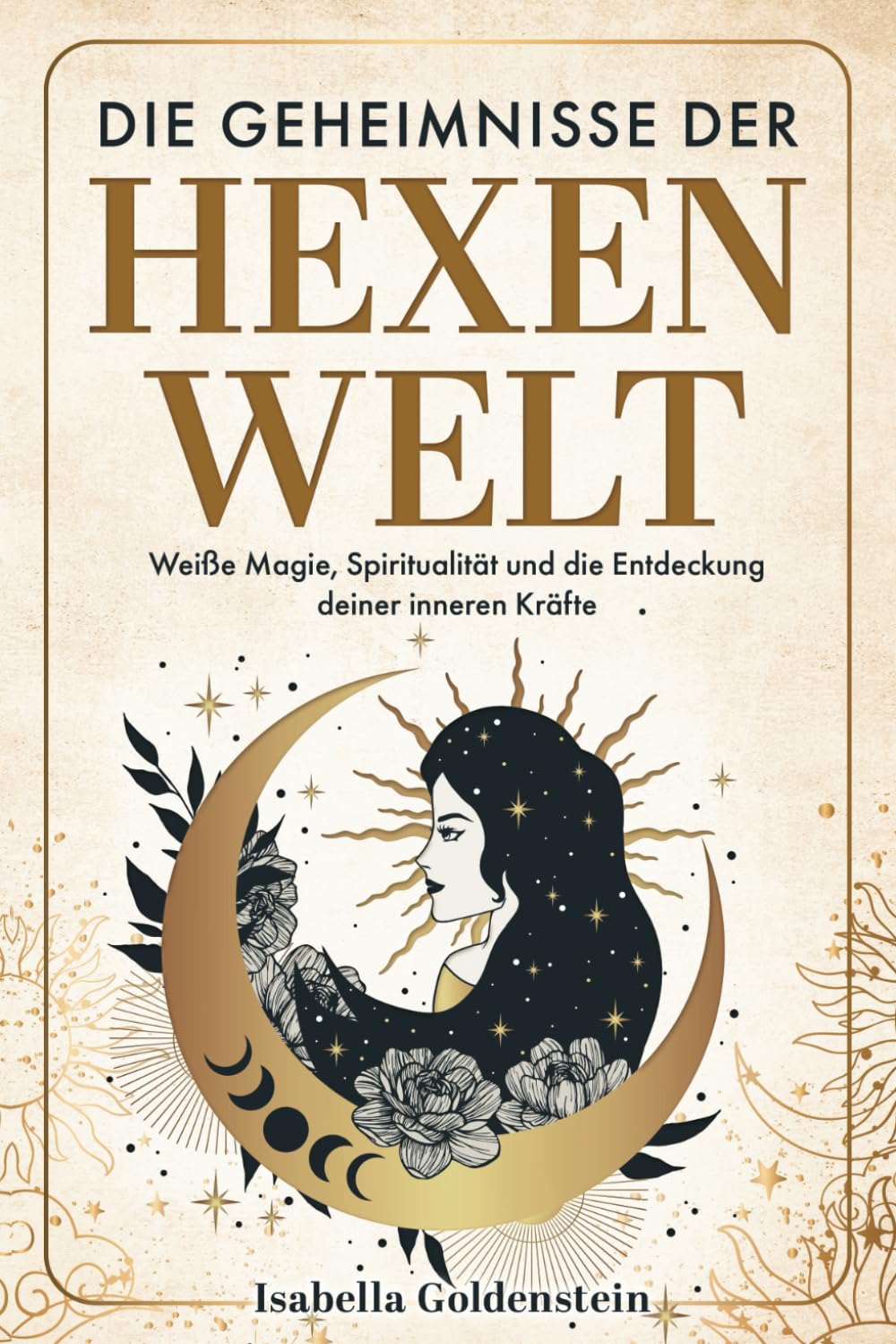 Die Geheimnisse der Hexenwelt: Weiße Magie, Spiritualität und die Entdeckung deiner inneren Kräfte Medicine