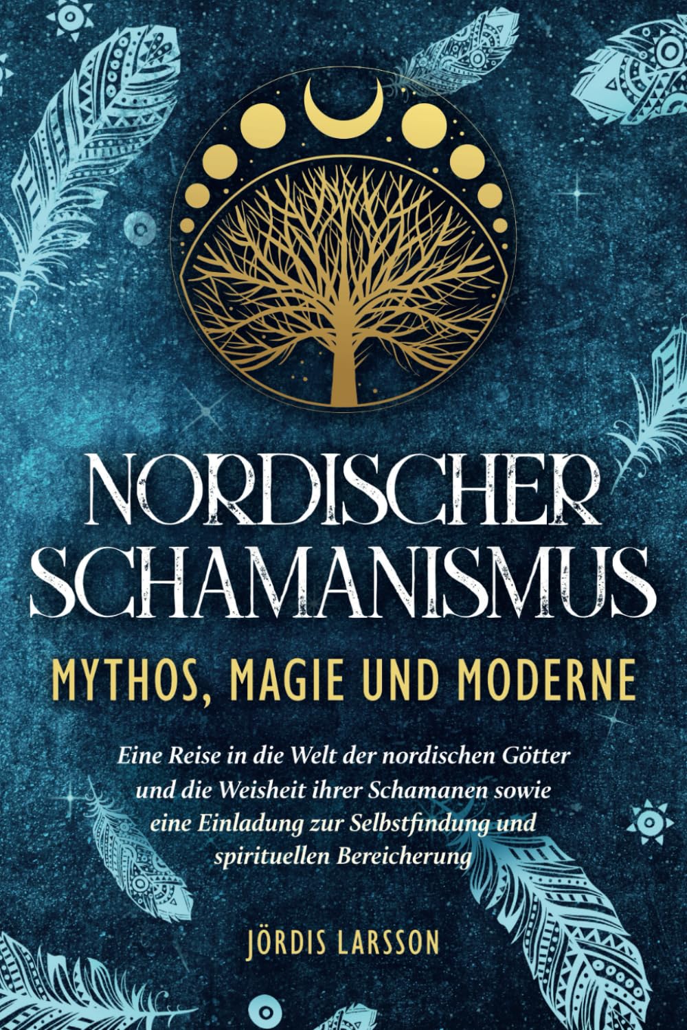 Nordischer Schamanismus - Mythos, Magie und Moderne: Eine Reise in die Welt der nordischen Götter und die Weisheit ihrer Schamanen - Eine Einladung zur Selbstfindung und spirituellen Bereicherung Natural Sciences