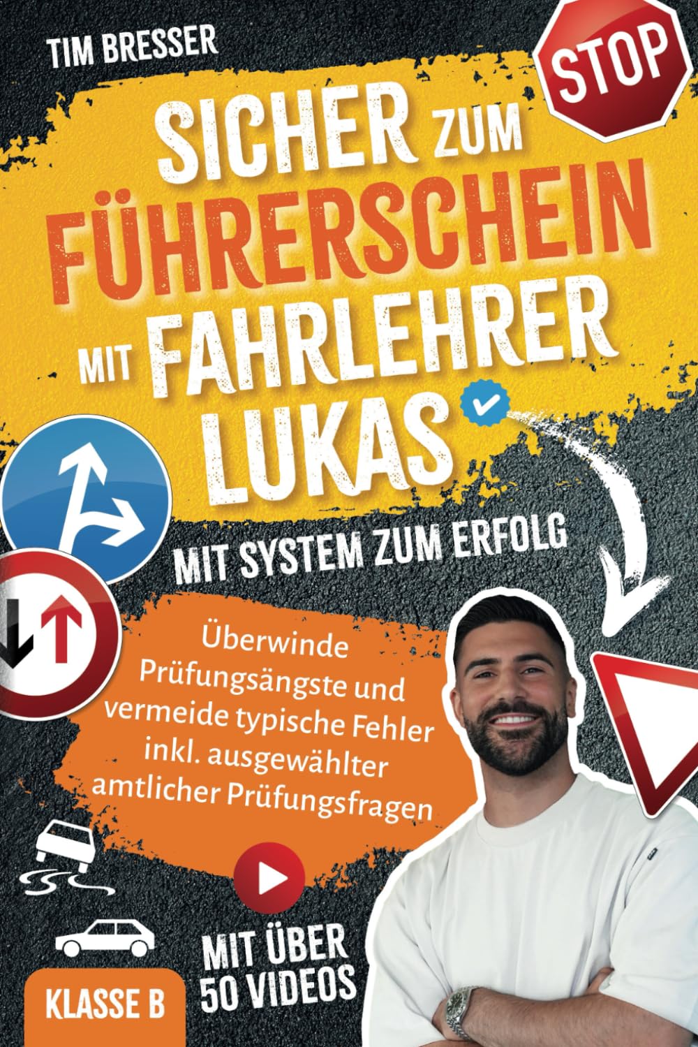 Sicher zum Führerschein mit FahrlehrerLukas – Mit System zum Erfolg – Überwinde Prüfungsängste und vermeide typische Fehler inkl. amtlicher ... amtlicher Prüfungsfragen Klasse B Business & Technology