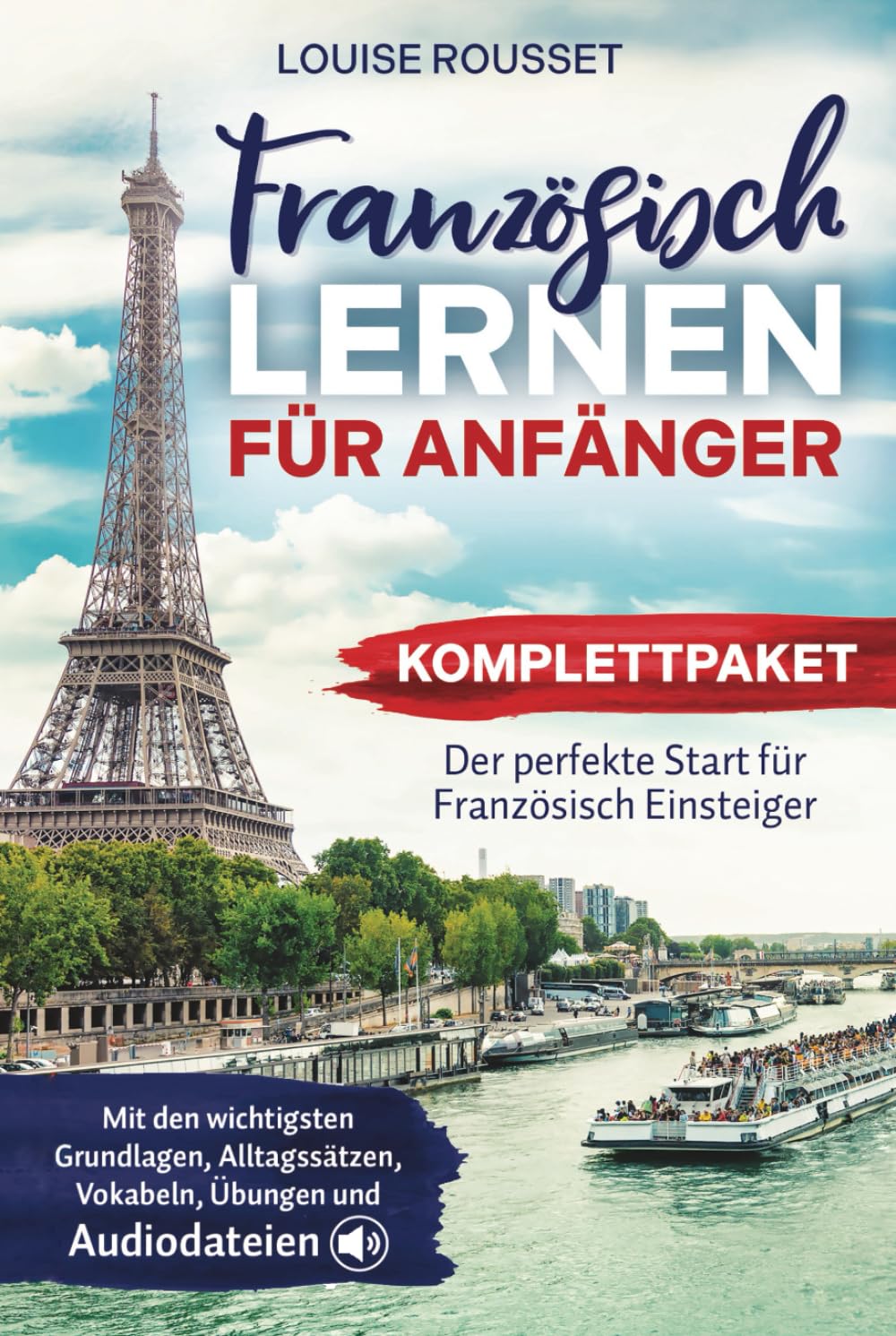 Französisch lernen für Anfänger - Komplettpaket: Der perfekte Start für Französisch Einsteiger mit den wichtigsten Grundlagen, Alltagssätzen, Vokabeln, Übungen und Audiodateien Study Guides