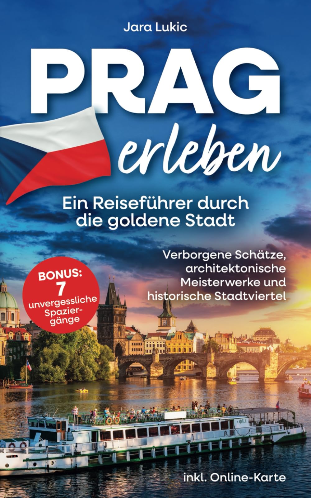 Prag erleben: Ein Reiseführer durch die goldene Stadt: Verborgene Schätze, architektonische Meisterwerke und historische Stadtviertel inkl. Online-Karten und 7 unvergesslichen Spaziergängen Leisure, Home & Garden