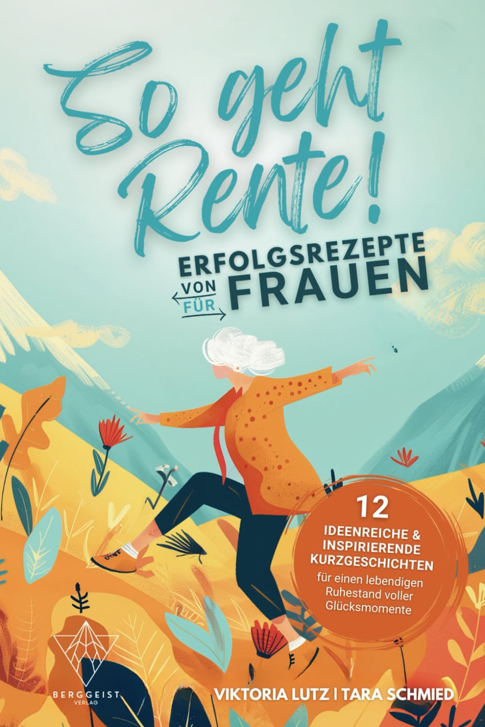 So geht Rente! Erfolgsrezepte von Frauen für Frauen: 12 ideenreiche & inspirierende Kurzgeschichten für einen lebendigen Ruhestand voller Glücksmomente | Geschenkbuch zum Renteneintritt Medicine