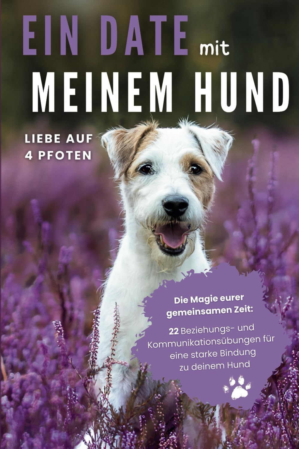 Ein Date mit meinem Hund: 22 Beziehungs- und Kommunikationsübungen für eine starke Bindung zu deinem Hund: Liebe auf 4 Pfoten - Die Magie eurer gemeinsamen Zeit Poetry