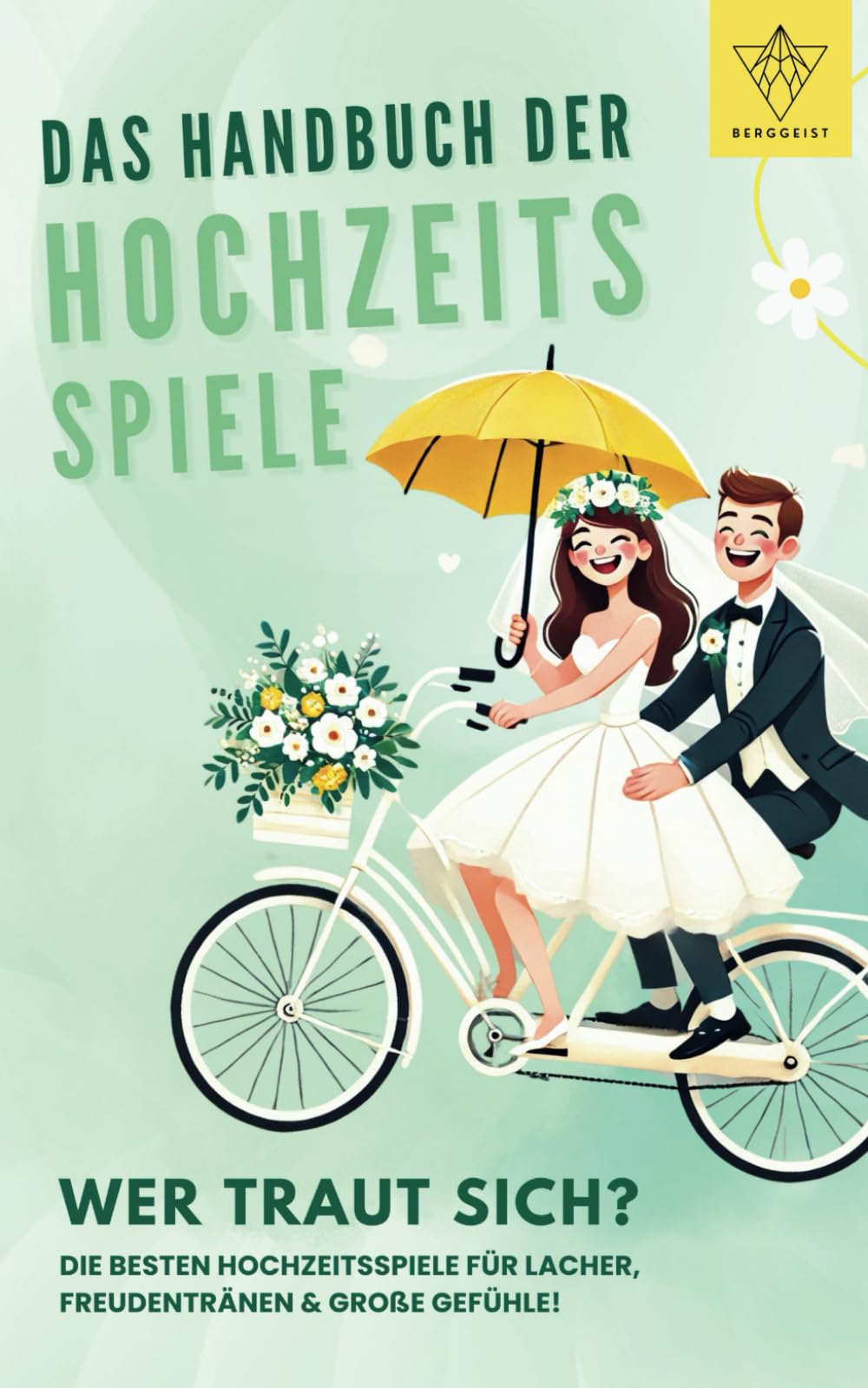Das Handbuch der Hochzeitsspiele: Wer traut sich? Die besten Hochzeitsspiele für Lacher, Freudentränen und große Gefühle! Partnership & Love
