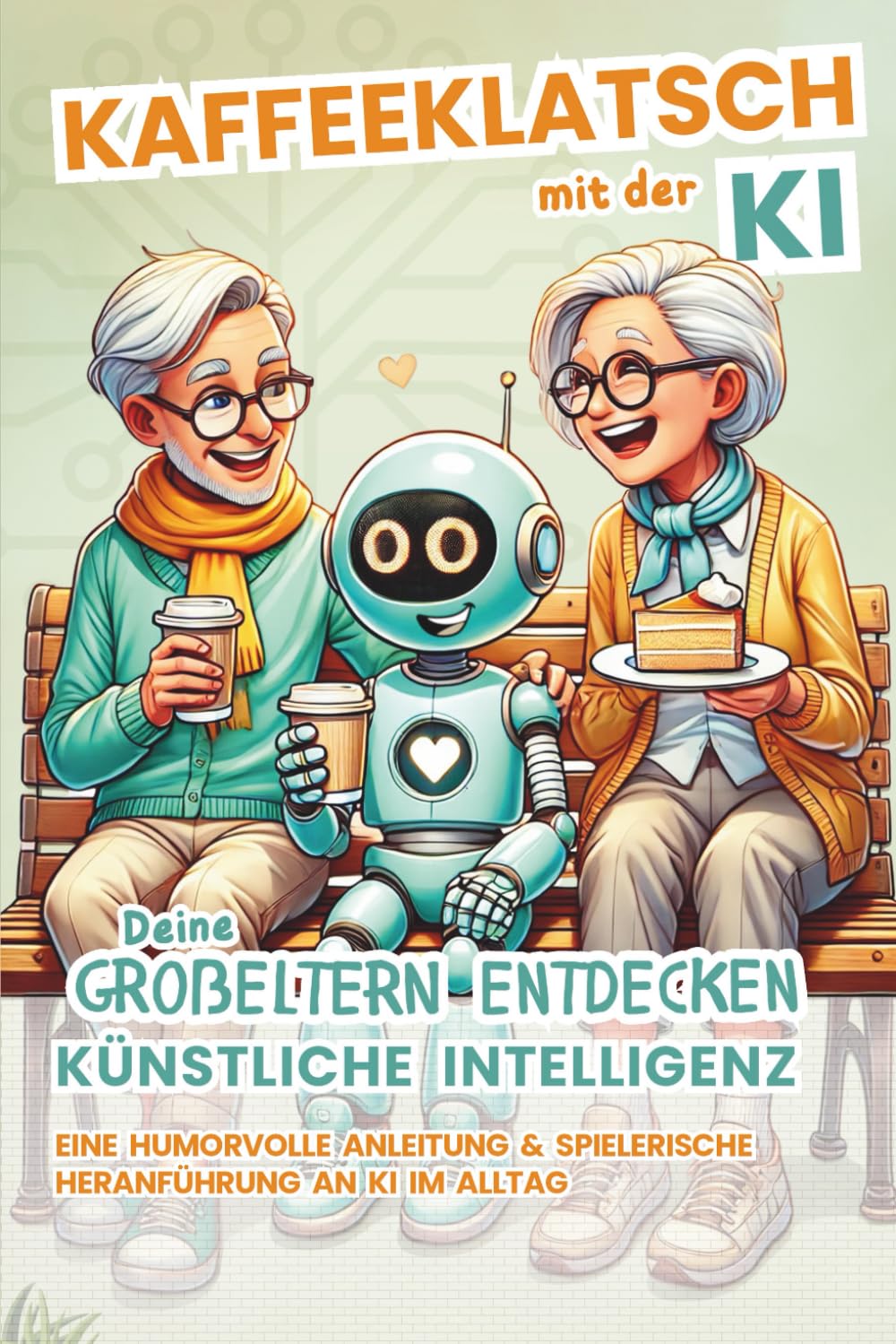 Kaffeklatsch mit der KI: Deine Großeltern entdecken Künstliche Intelligenz – Eine humorvolle Anleitung & spielerische Heranführung an KI im Alltag Medicine