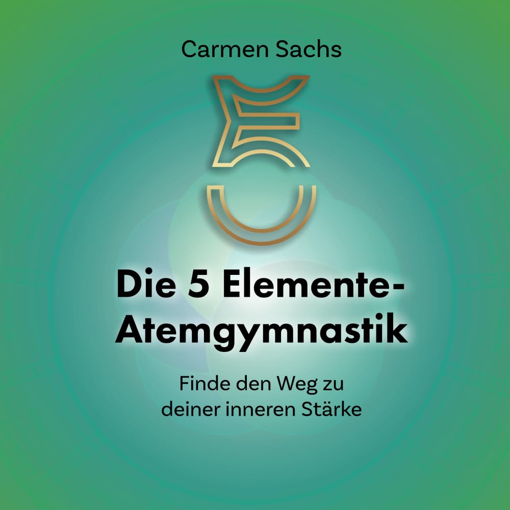 Die 5 Elemente - Atemgymnastik: Finde den Weg zu deiner inneren Stärke Medicine