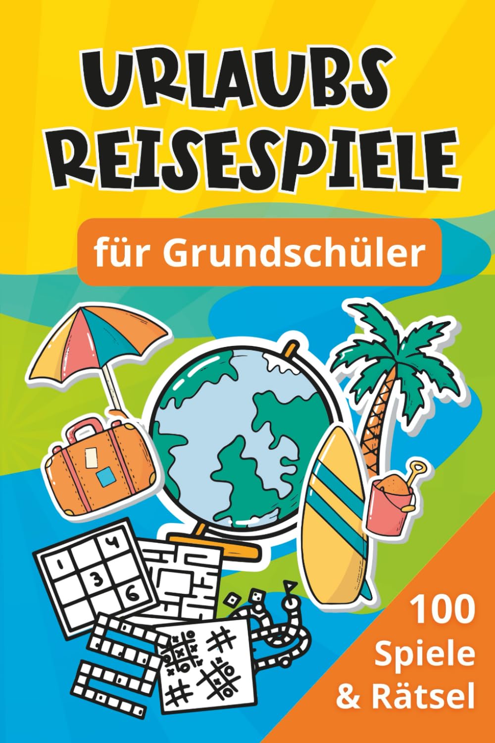 Urlaubs Reisespiele für Grundschüler: 100 Spiele & Rätsel - Beschäftigung für Auto, Zug & Flugzeug Travel Guides