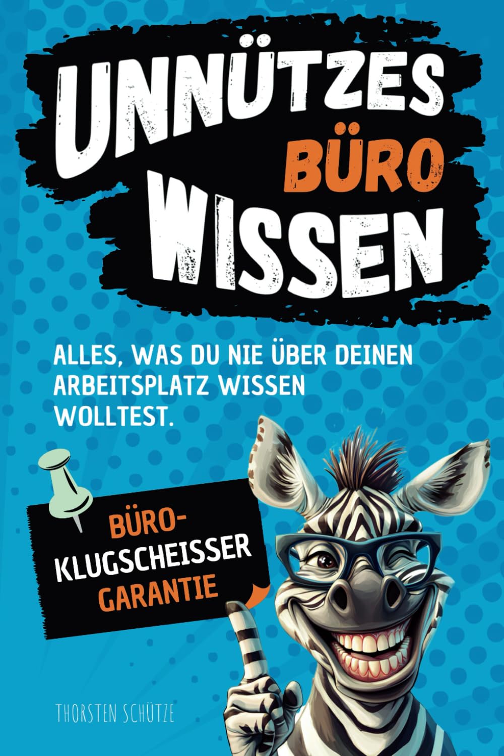 Unnützes Büro-Wissen: Alles, was du nie über deinen Arbeitsplatz wissen wolltest – mit Büroklugscheißer-Garantie | Ideales Geschenk für Freunde & Kollegen Business, Finance & Career