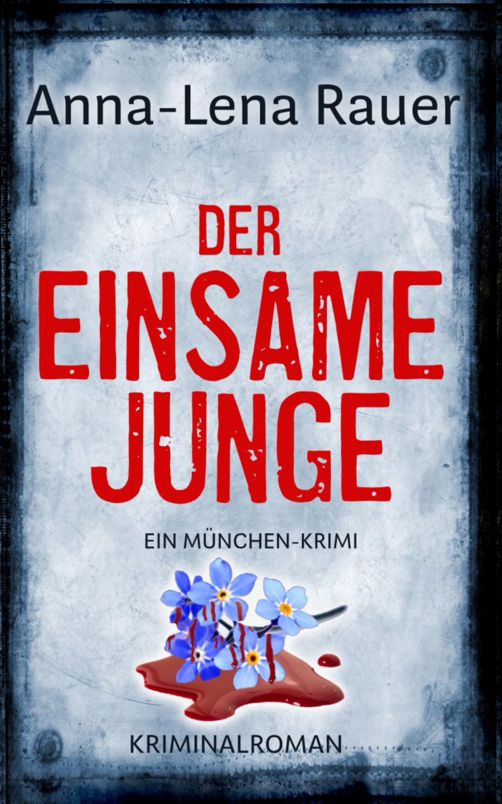 Der einsame Junge: Der erste Fall für Mordermittlerin Lena Wagner: Ein München-Krimi: Der erste Fall für Ermittlerin Lena Wagner Contemporary literature