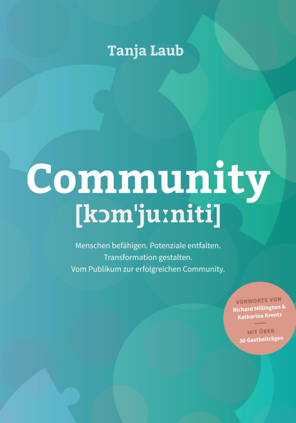 Community: Menschen befähigen. Potenziale entfalten. Transformation gestalten. Vom Publikum zur erfolgreichen Community. Business, Finance & Career