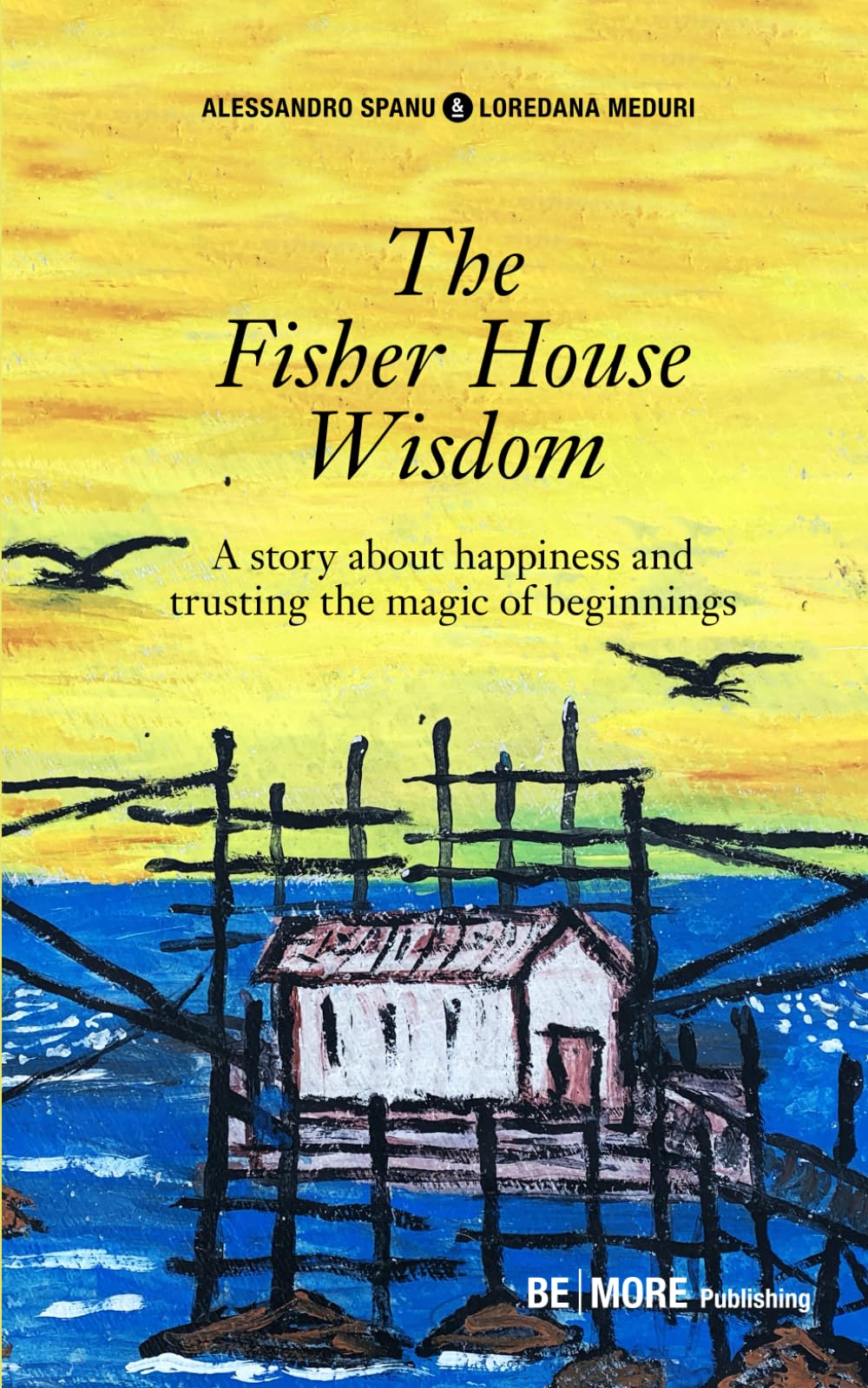 The Fisherhouse Wisdom: A story about happiness and trusting the magic of beginnings Essays & Short Stories