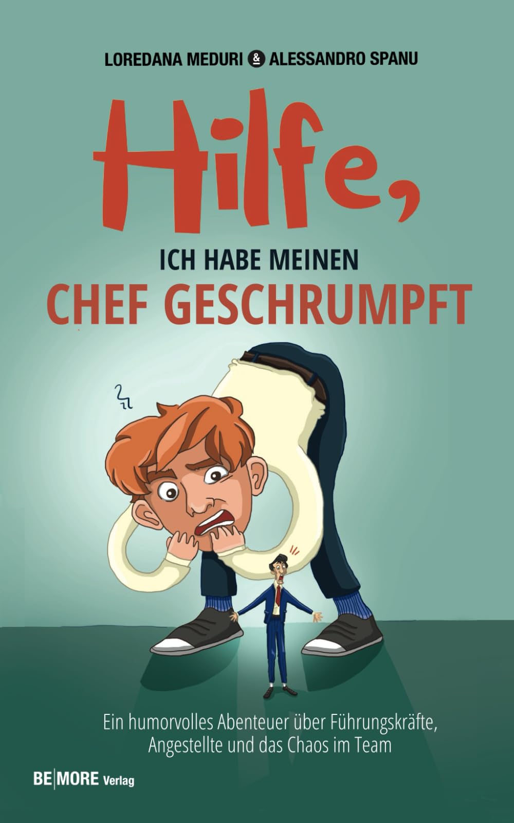 Hilfe, ich habe meinen Chef geschrumpft: Ein humorvolles Abenteuer über Führungskräfte, Angestellte und das Chaos im Team Philosophy