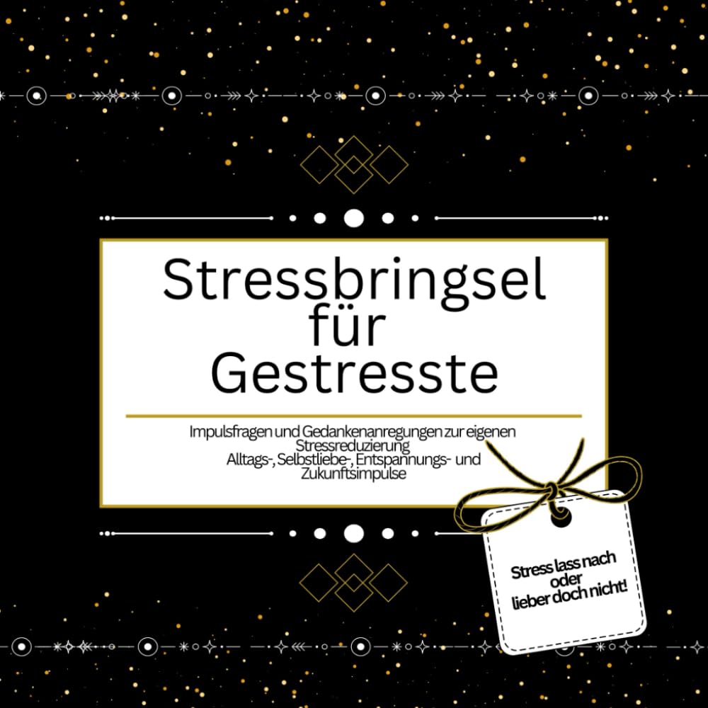 Stressbringsel für Gestresste: Impulsfragen und Gedankenanregungen zur eigenen Stressreduzierung Lifestyle