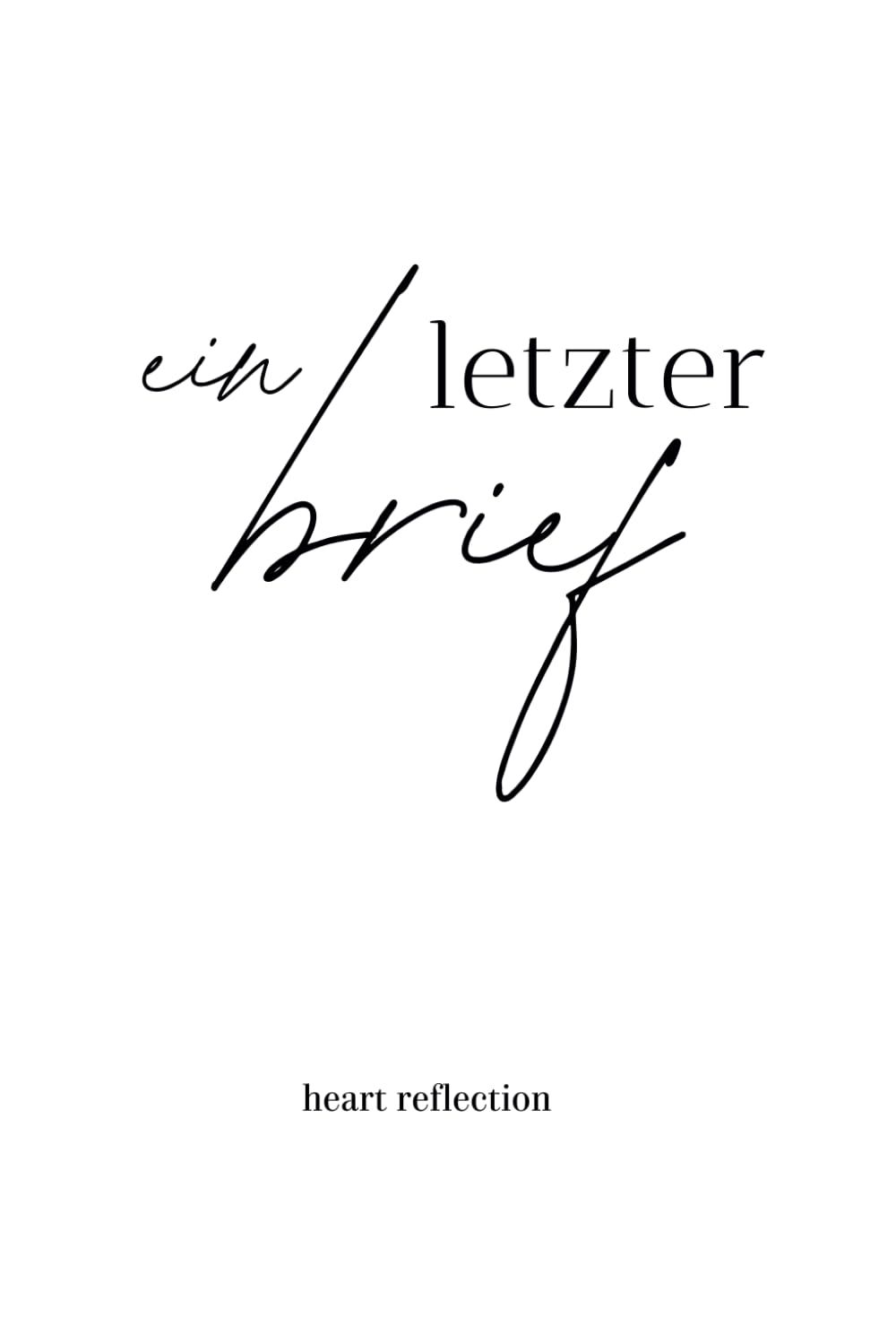 ein letzter brief: Worte, die ungesagt blieben, doch alles erzählen. Poetry