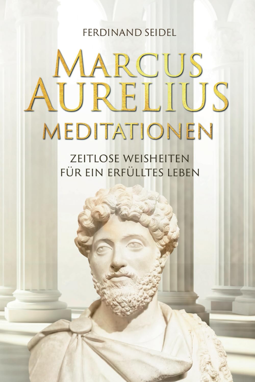 Marcus Aurelius Meditationen - Zeitlose Weisheiten für ein erfülltes Leben Historical Fiction