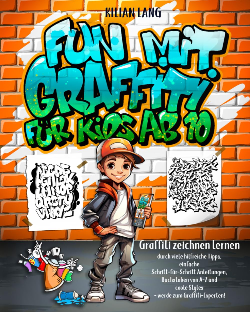 Fun mit Graffiti für Kids ab 10 - Graffiti zeichnen lernen durch viele hilfreiche Tipps, einfache Schritt-für-Schritt Anleitungen, Buchstaben von A-Z ... Graffiti-Experten! (Graffiti-Bücher, Band 1) Film, Art & Culture