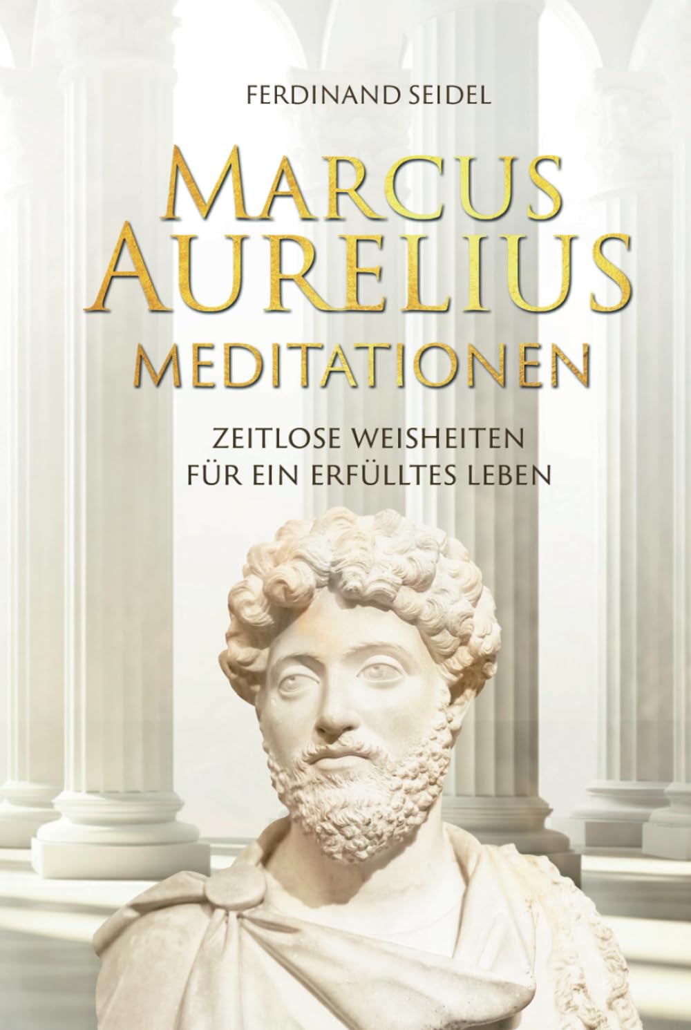 Marcus Aurelius Meditationen - Zeitlose Weisheiten für ein erfülltes Leben Historical Fiction