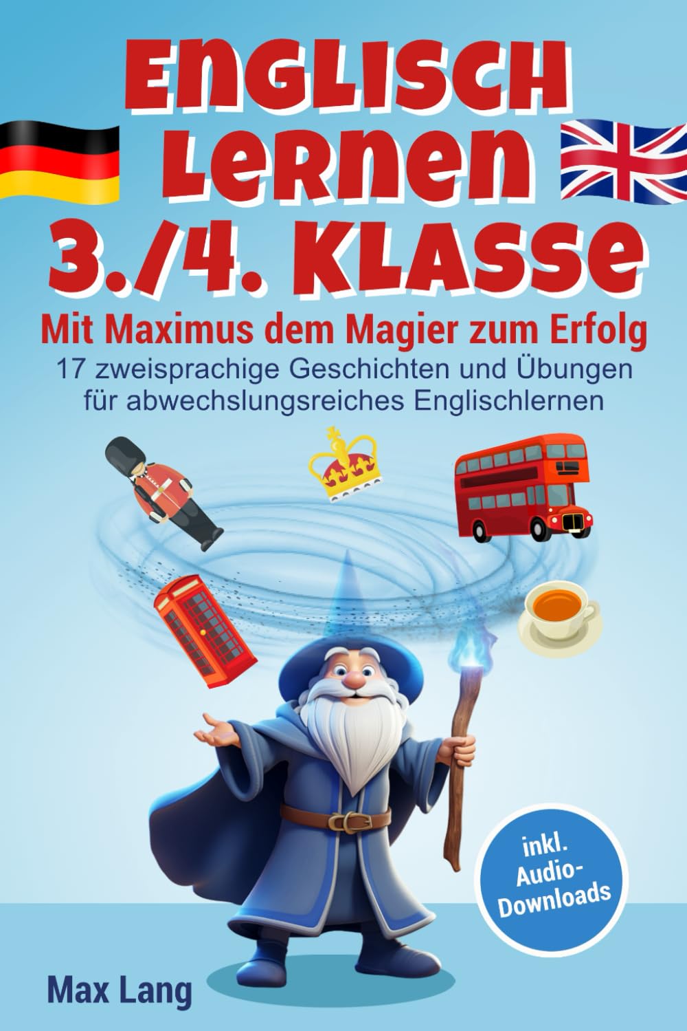 Englisch Lernen 3./4. Klasse - Mit Maximus dem Magier zum Erfolg: 17 zweisprachige Geschichten und Übungen für abwechslungsreiches Englischlernen, inkl. Audio-Downloads und Vokabelliste Foreign Languages ​​& Dictionaries