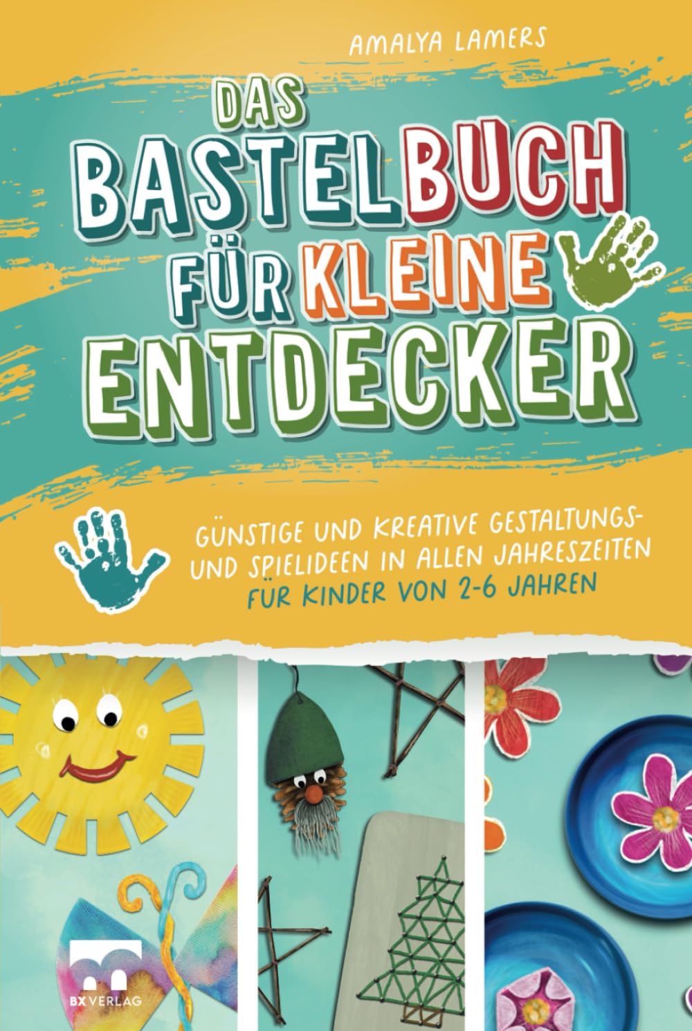 Das Bastelbuch für kleine Entdecker | Günstige und kreative Gestaltungs- und Spielideen in allen Jahreszeiten für Kinder von 2-6 Jahren Hobbies & Crafts