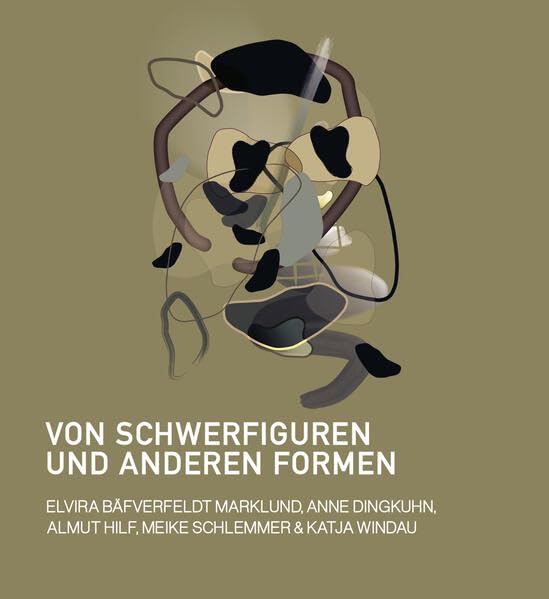 Von Schwerfiguren und anderen Formen: Elvira Bäfverfeldt Marklund, Anne Dingkuhn, Almut Hilf, Maike Schlemmer, Katja Windau Film, Art & Culture