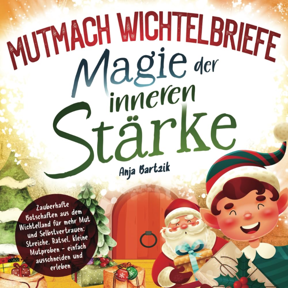 Mutmach Wichtelbriefe: Magie der inneren Stärke - Zauberhafte Botschaften aus dem Wichtelland für mehr Mut und Selbstvertrauen: Streiche, Rätsel, kleine Mutproben … - einfach ausschneiden und erleben book