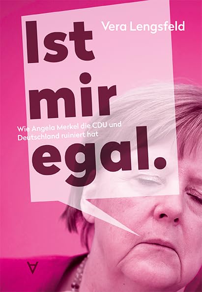 Ist mir egal.: Wie Angela Merkel die CDU und Deutschland ruiniert hat Politics & History