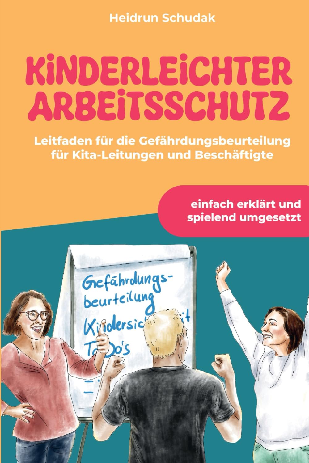 Kinderleichter Arbeitsschutz: Leitfaden für die Gefährdungsbeurteilung für Kita-Leitungen und Beschäftigte Business, Finance & Career