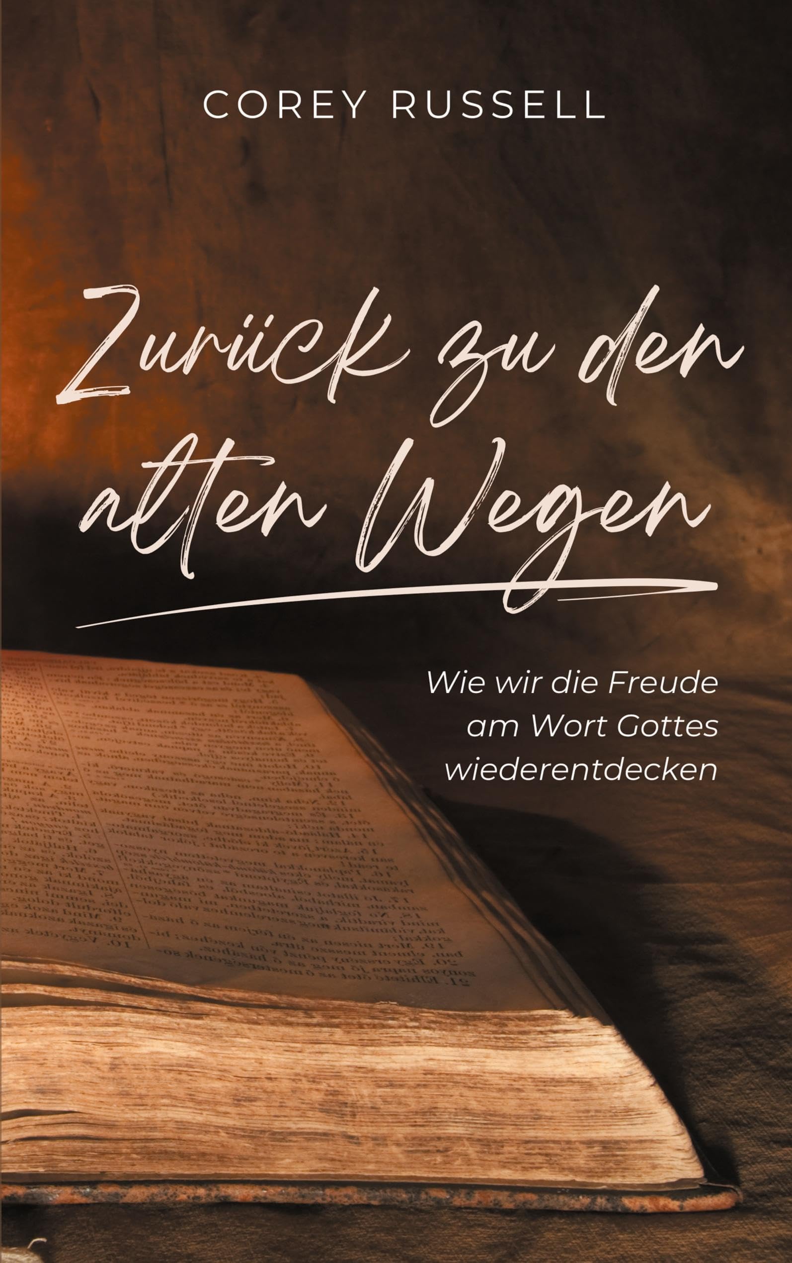 Zurück zu den alten Wegen: Wie wir die Freude am Wort Gottes wiederentdecken Religion & Esotericism