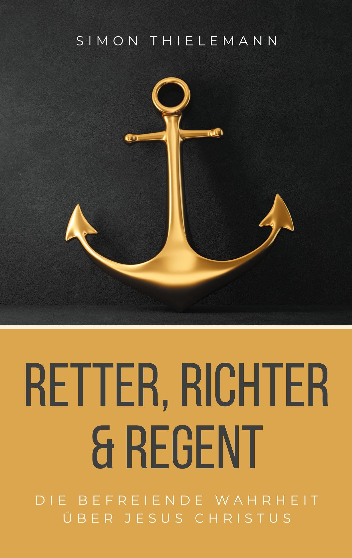 Retter, Richter & Regent: Die befreiende Wahrheit über Jesus Christus Religion & Esotericism