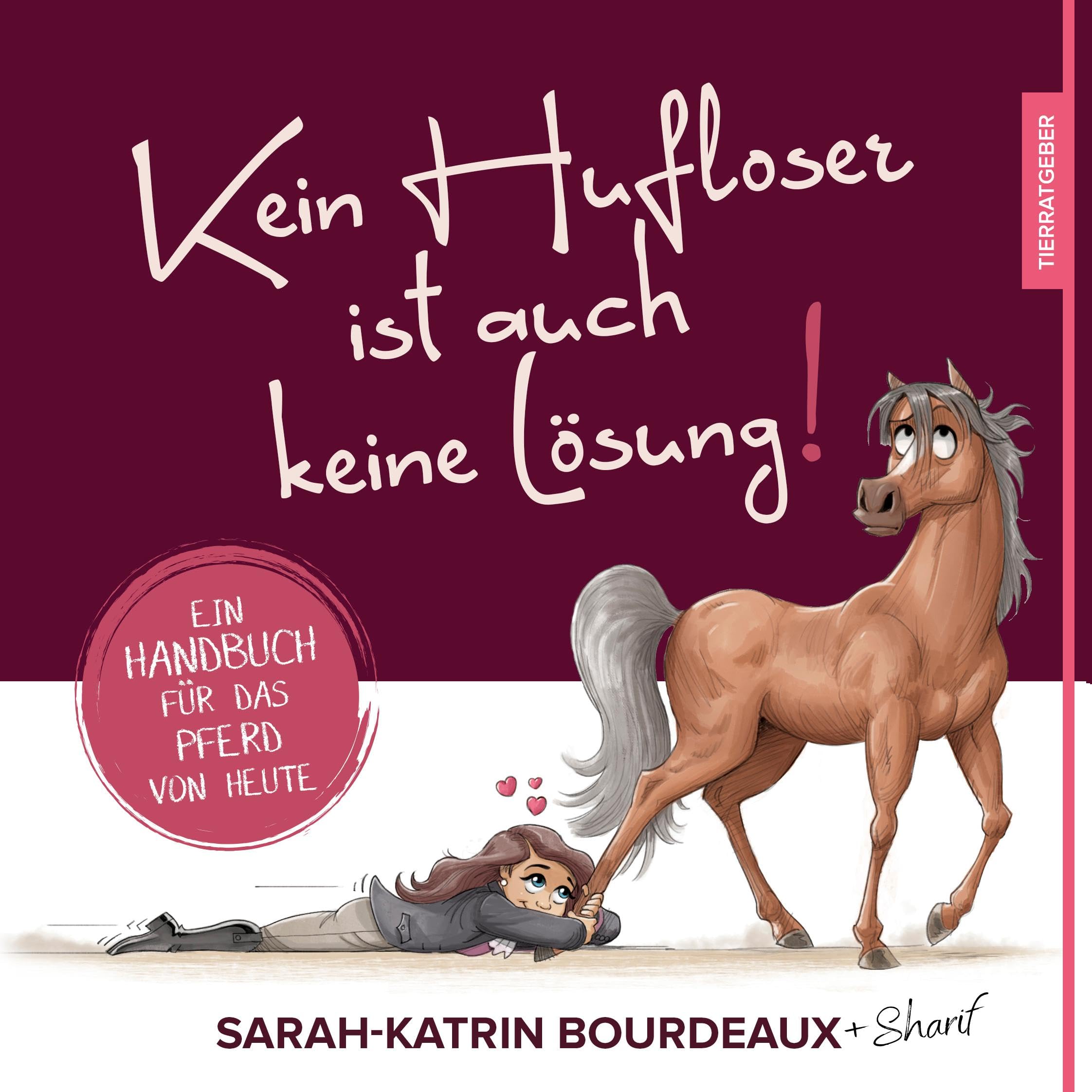 Kein Hufloser ist auch keine Lösung!: Ein Handbuch für das Pferd von heute Humour & Satire