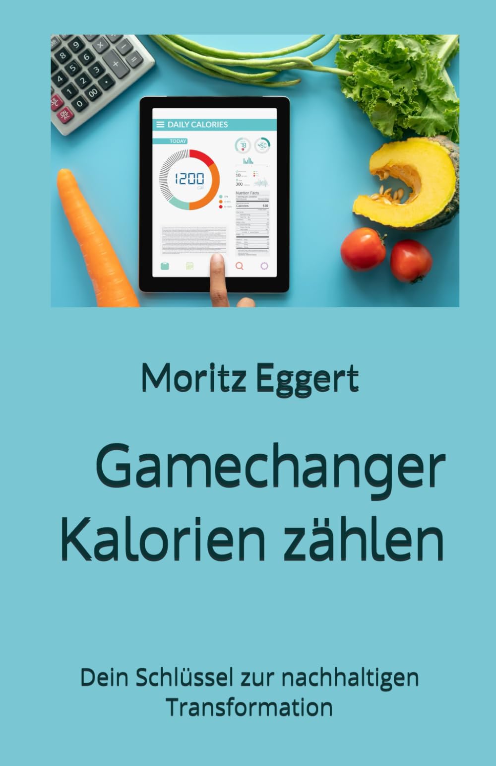 Gamechanger Kalorien zählen: Dein Schlüssel zur nachhaltigen Transformation book