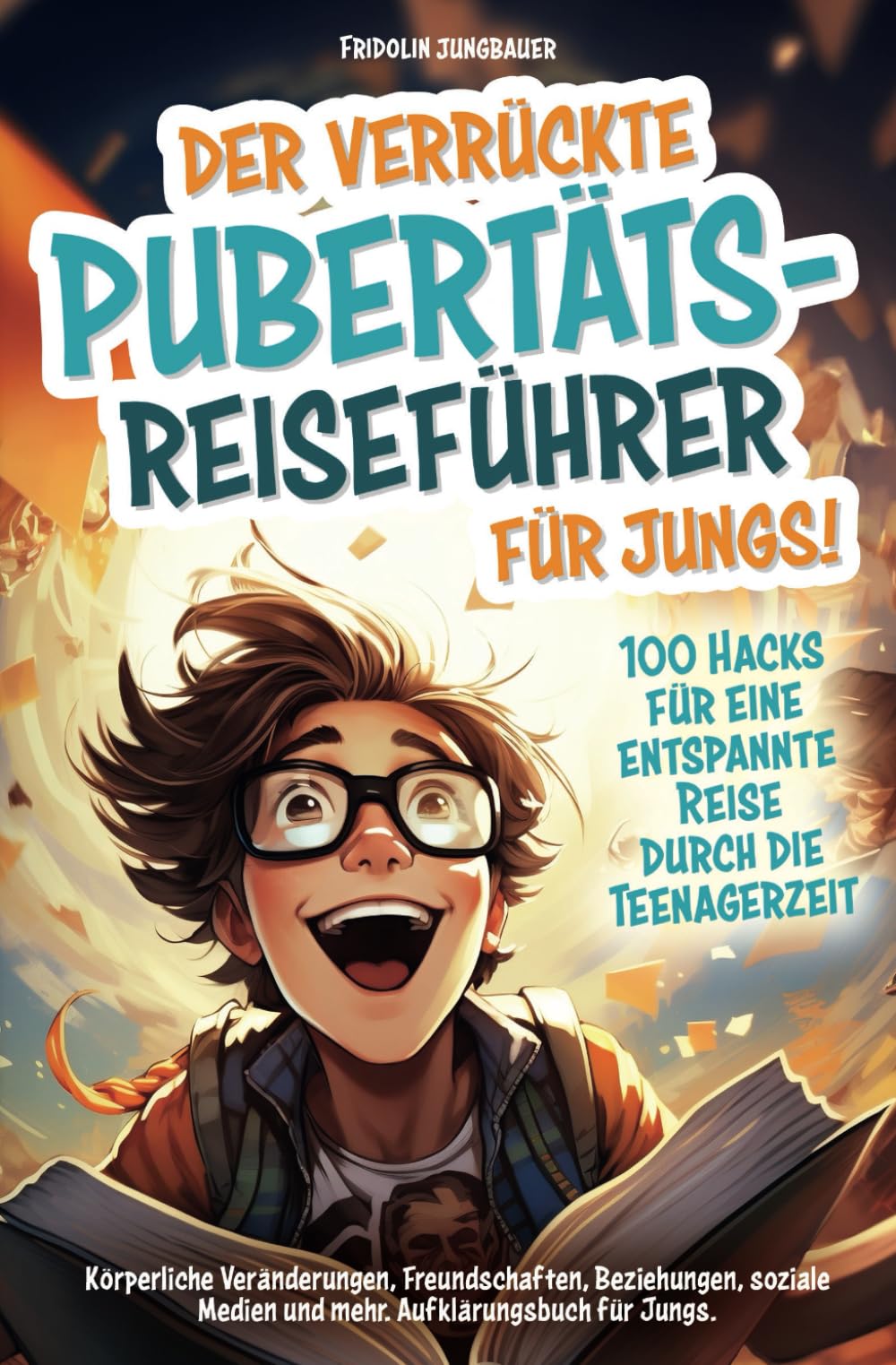 Der verrückte Pubertäts-Reiseführer für Jungs! 100 Hacks für eine entspannte Reise durch die Teenagerzeit. Körperliche Veränderungen, Freundschaften, ... Jungs (Die verrückten Pubertäts-Reiseführer) Health, Nutrition & Fitness