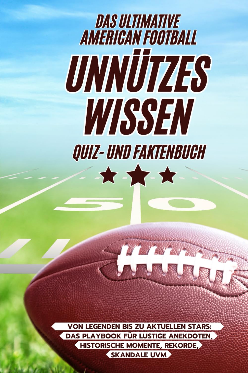 Das ultimative American Football Unnützes Wissen Quiz- und Faktenbuch Von Legenden bis zu aktuellen Stars: Das Playbook für lustige Anekdoten, historische Momente, Rekorde, Skandale uvm. Health, Nutrition & Fitness