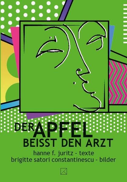 Der Apfel beißt den Arzt: Texte und Bilder aus der erstarrten Zeit / Hanne F. Juritz - Texte, Brigitte Satori Constantinescu - Bilder Poetry