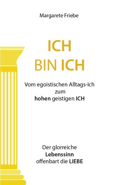 ICH BIN ICH: Vom egoistischen Alltags-Ich zum hohen geistigen ICH Philosophy