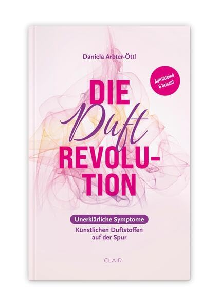 DIE DUFT REVOLUTION: Unerklärliche Symptome – Künstlichen Duftstoffen auf der Spur Health, Nutrition & Fitness
