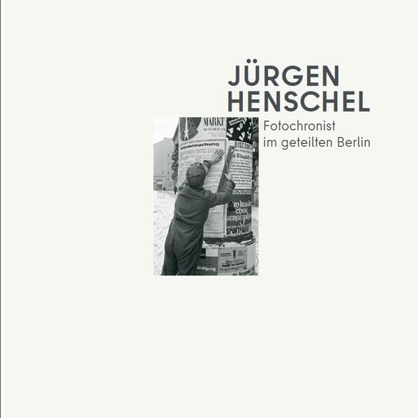 Jürgen Henschel: Fotochronist im geteilten Berlin Photography