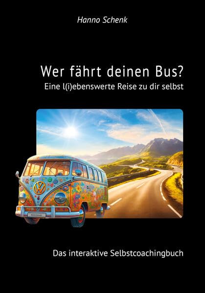 Wer fährt deinen Bus?: Eine l(i)lebenswerte Reise zu dir selbst. Lifestyle