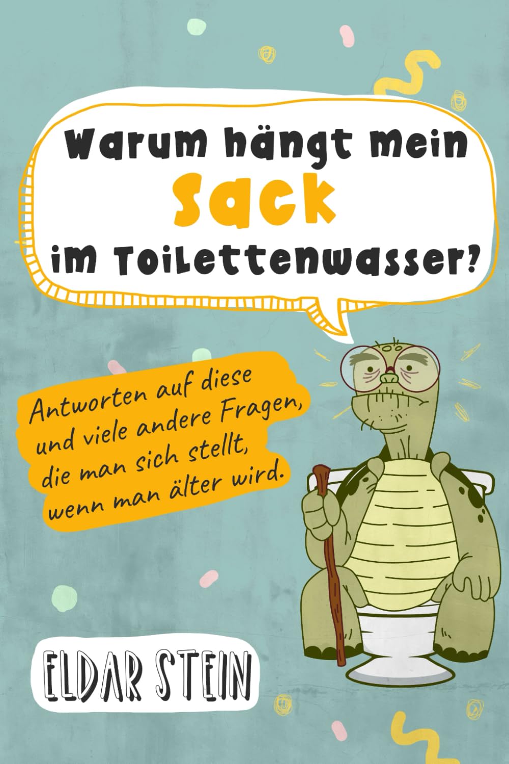 Warum hängt mein Sack im Toilettenwasser?: Antworten auf diese und viele andere Fragen, die man sich stellt, wenn man älter wird. Ein lustiges Geschenk für Männer Lifestyle
