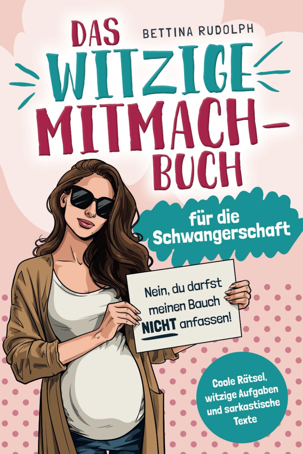 Das witzige Mitmachbuch für die Schwangerschaft: Coole Rätsel, witzige Aufgaben und sarkastische Texte. Das ideale Geschenkbuch für Schwangere. Humour & Satire