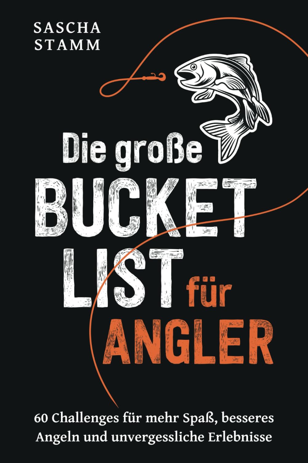 Die große Bucket List für Angler: 60 Challenges für mehr Spaß, besseres Angeln und unvergessliche Erlebnisse Garden & Plants