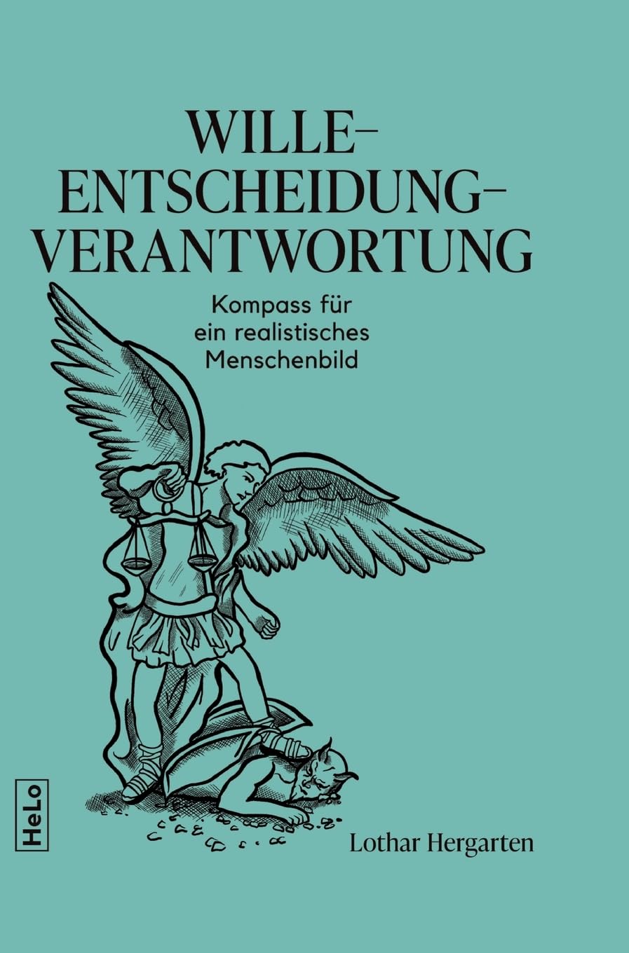Wille-Entscheidung-Verantwortung: Kompass für ein realistisches Menschenbild Law