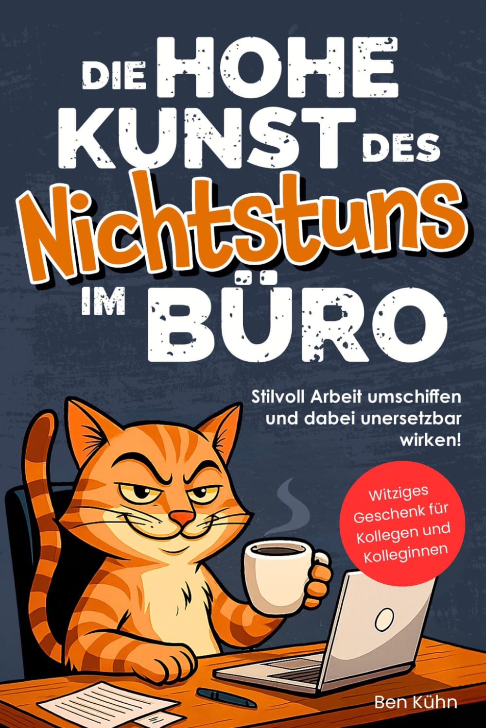 Die hohe Kunst des Nichtstuns im Büro: Stilvoll Arbeit umschiffen und dabei unersetzbar wirken! Humorvolle Ausreden und clevere Hacks für jede Bürosituation | Witziges Geschenk für Kolleg*innen General education