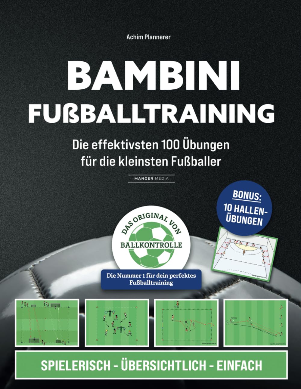 Bambini Fußballtraining: Die effektivsten 100 Übungen für die kleinsten Fußballer Leisure & Fun