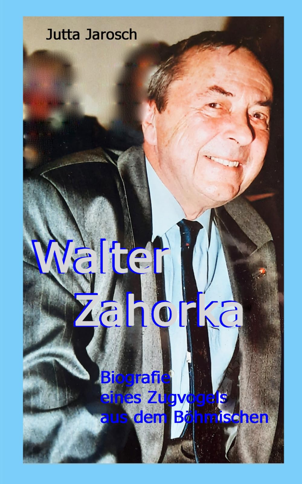 Walter Zahorka: Biografie eines Zugvogels aus dem Böhmischen: Biografie eines Zugvogels aus dem Böhmischen in Lyrik und Prosa Poetry